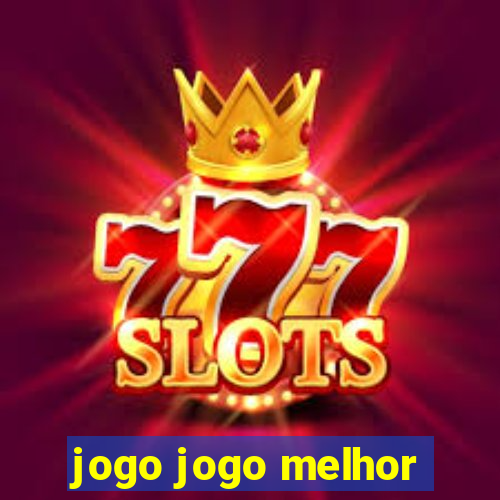 jogo jogo melhor