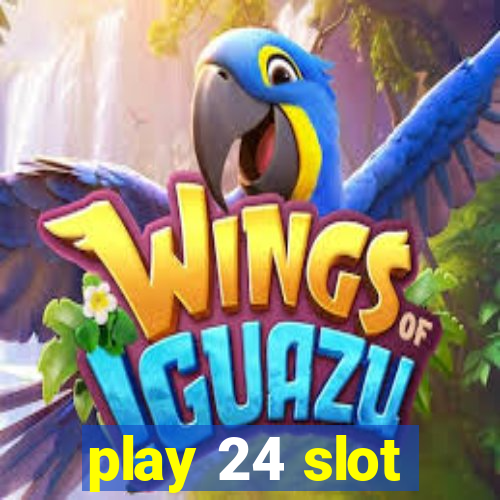 play 24 slot