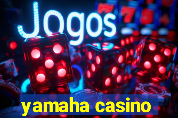 yamaha casino