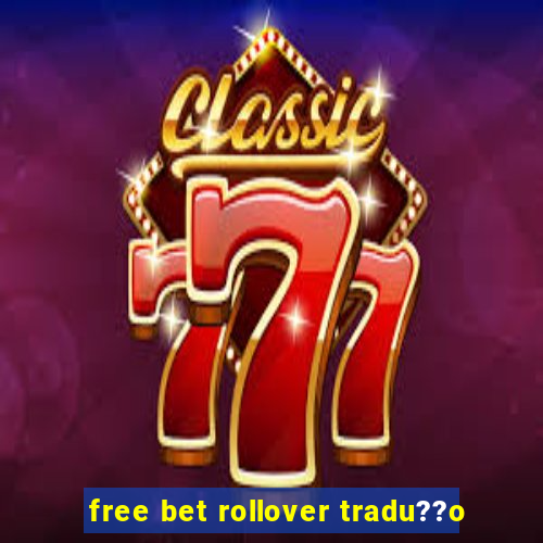 free bet rollover tradu??o