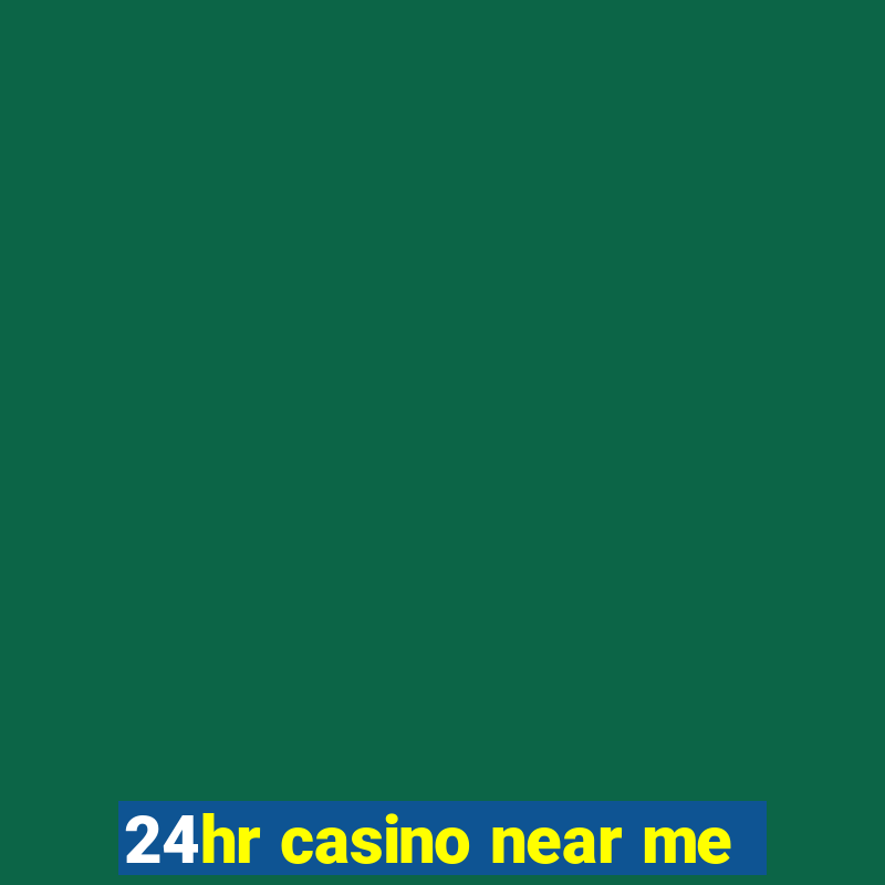 24hr casino near me