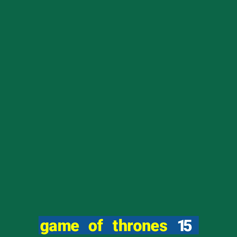 game of thrones 15 lines slot