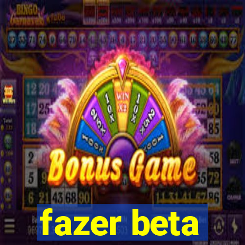 fazer beta