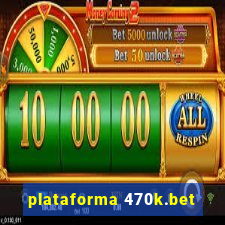 plataforma 470k.bet