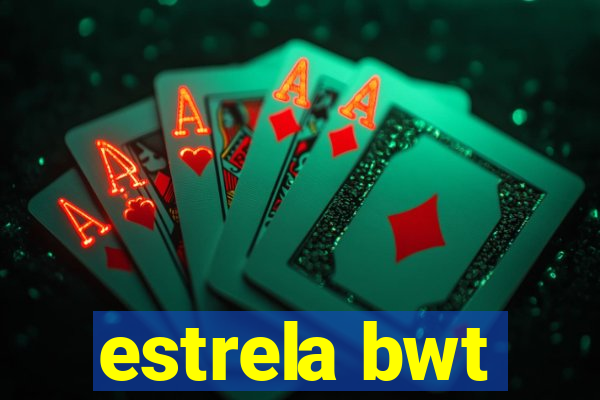 estrela bwt