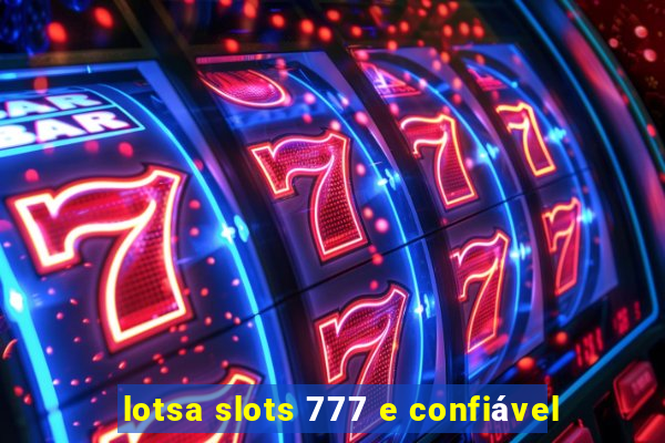 lotsa slots 777 e confiável