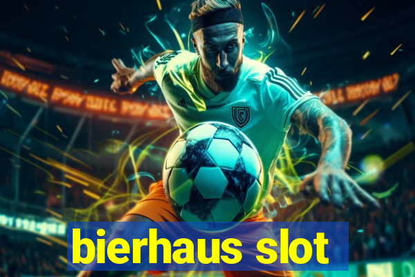 bierhaus slot