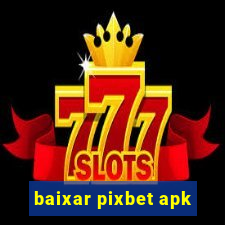 baixar pixbet apk