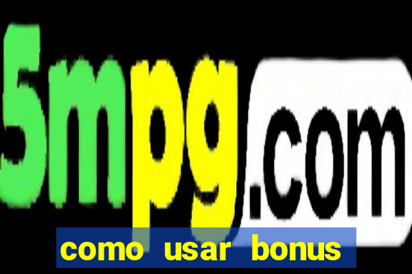 como usar bonus vai de bet