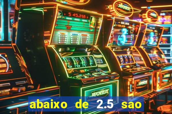 abaixo de 2.5 sao quantos gols