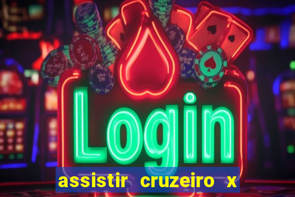 assistir cruzeiro x gremio ao vivo