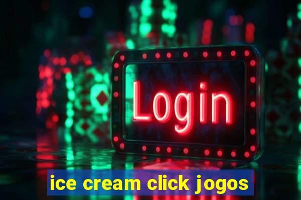 ice cream click jogos