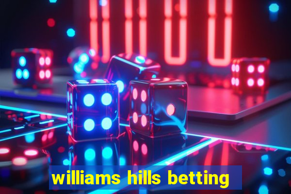 williams hills betting