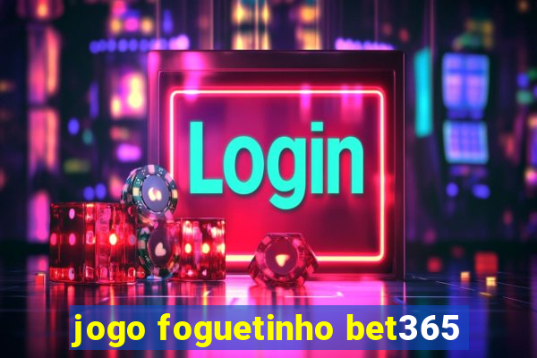 jogo foguetinho bet365