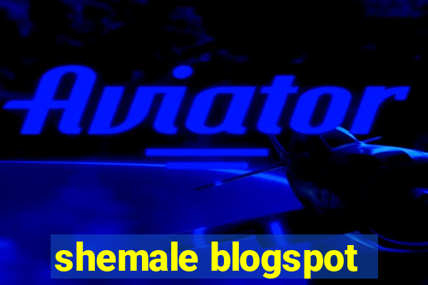 shemale blogspot