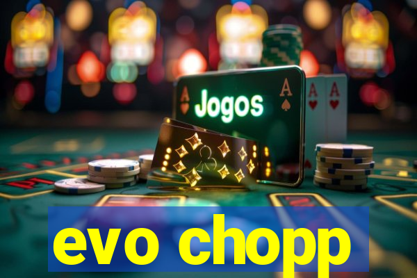 evo chopp