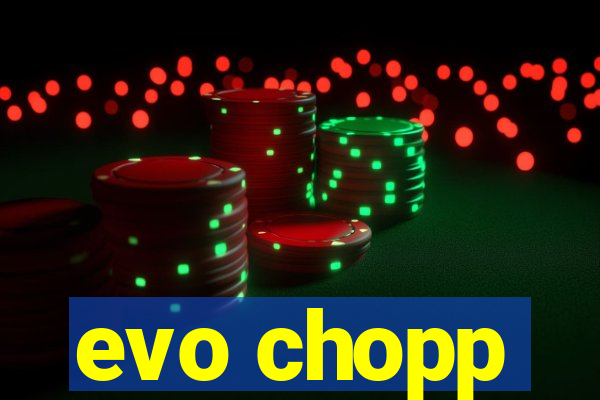 evo chopp