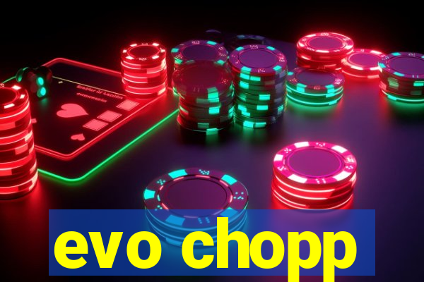 evo chopp