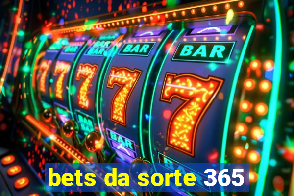 bets da sorte 365