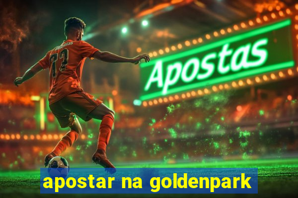 apostar na goldenpark