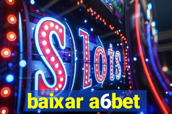 baixar a6bet