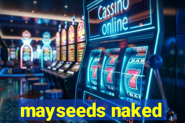 mayseeds naked