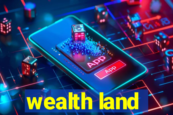 wealth land