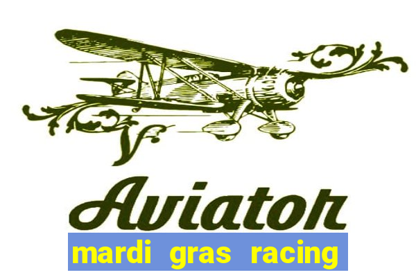 mardi gras racing and casino