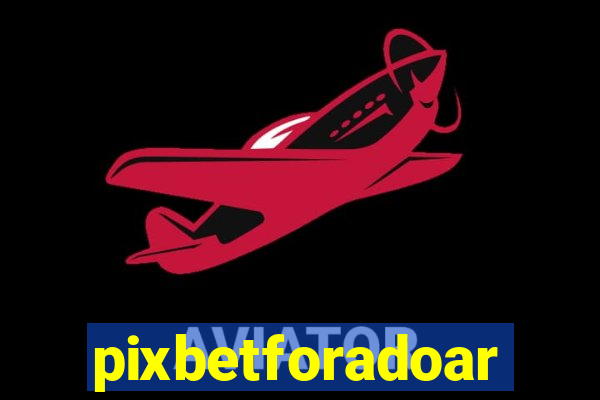 pixbetforadoar