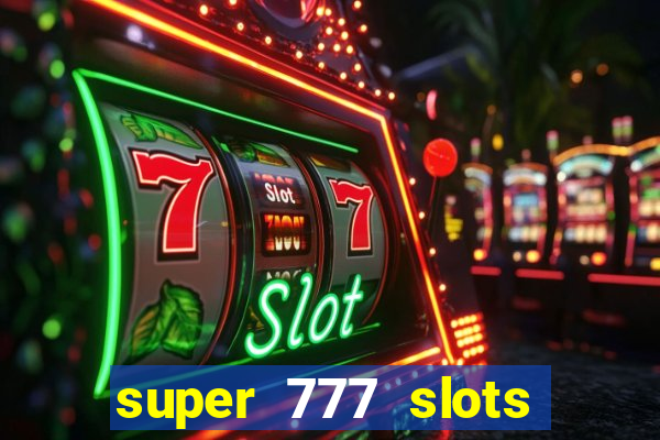 super 777 slots paga mesmo