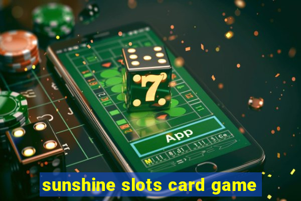 sunshine slots card game