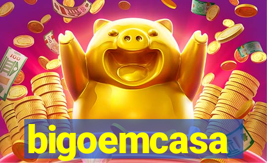 bigoemcasa