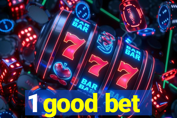 1 good bet