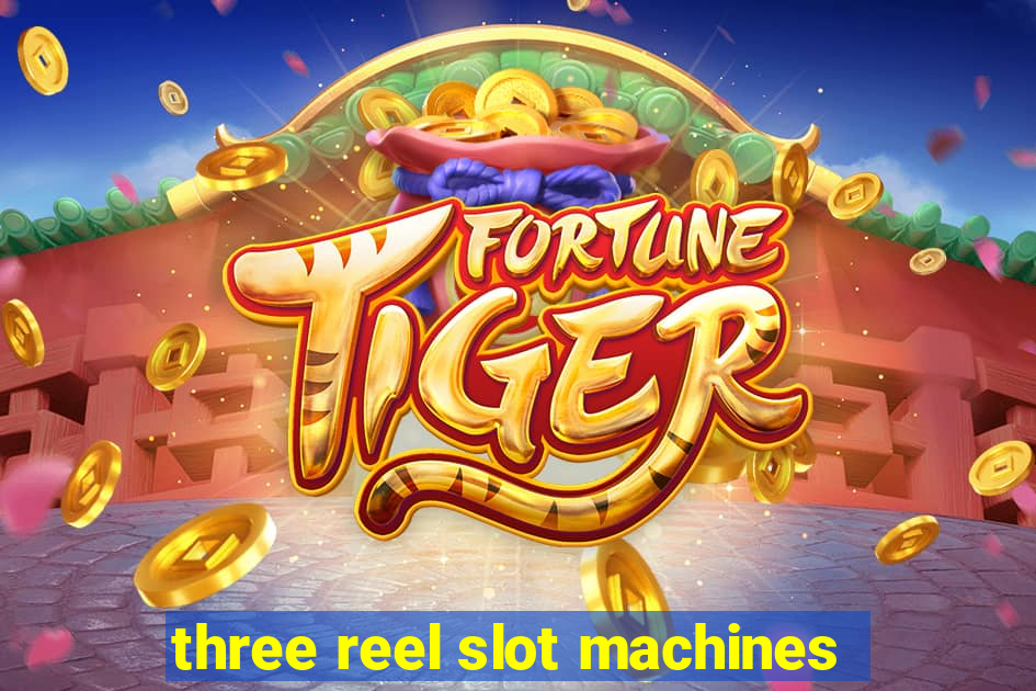 three reel slot machines