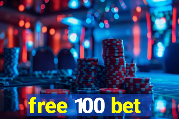 free 100 bet