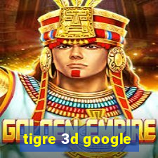 tigre 3d google