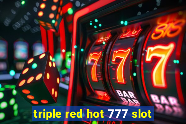 triple red hot 777 slot