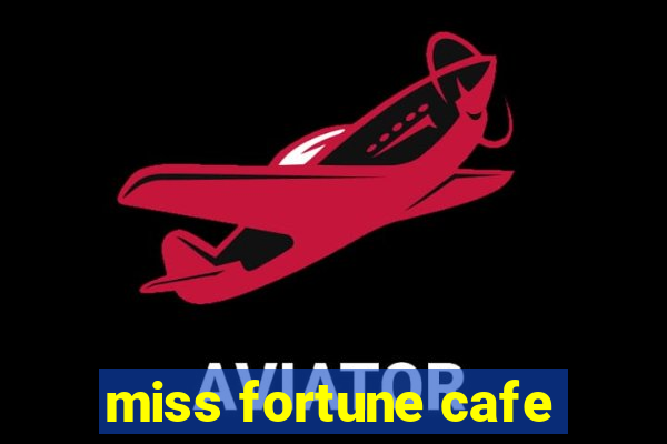 miss fortune cafe