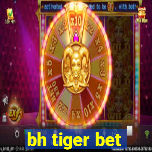 bh tiger bet