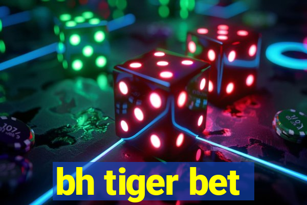 bh tiger bet