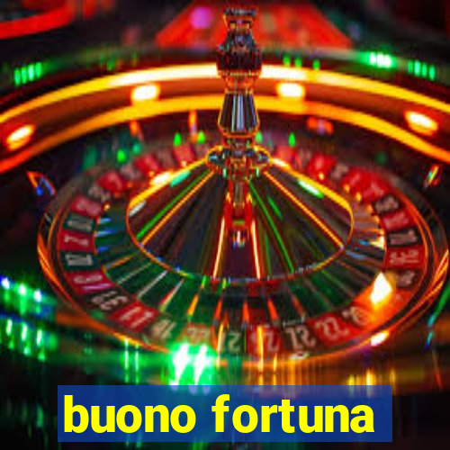 buono fortuna