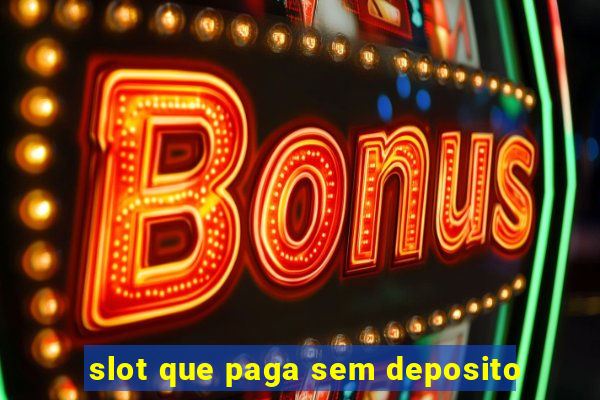 slot que paga sem deposito