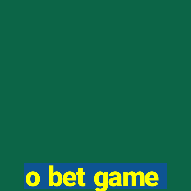 o bet game