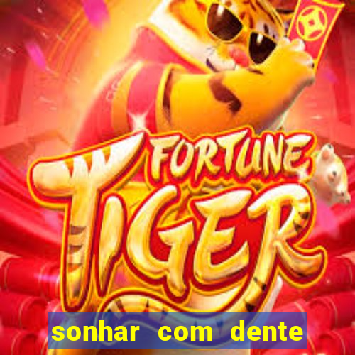 sonhar com dente caindo no jogo do bicho