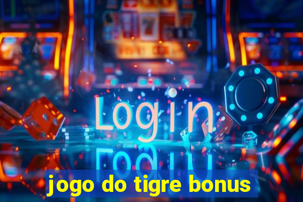 jogo do tigre bonus