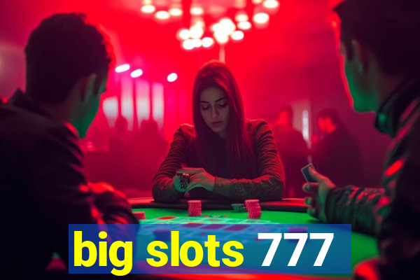 big slots 777