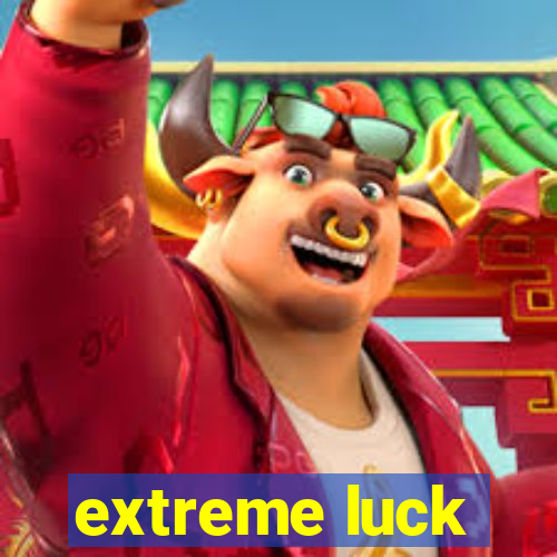 extreme luck