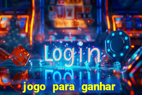 jogo para ganhar dinheiro gratis