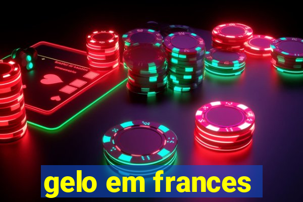 gelo em frances