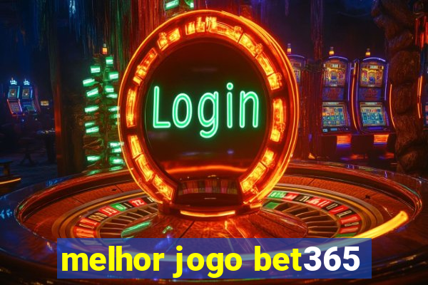 melhor jogo bet365